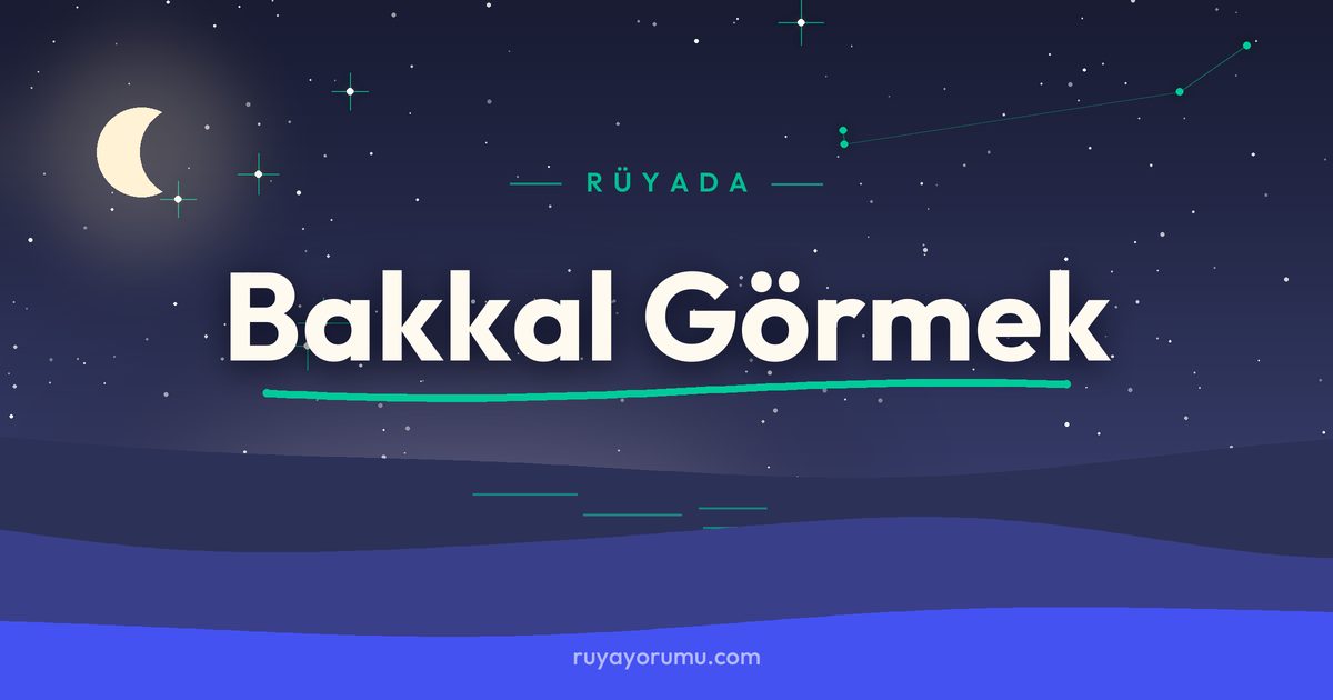 Rüyada Bakkal Görmek rüya tabiri