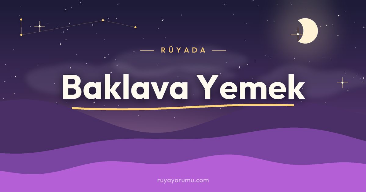 Rüyada Baklava Yemek rüya tabiri