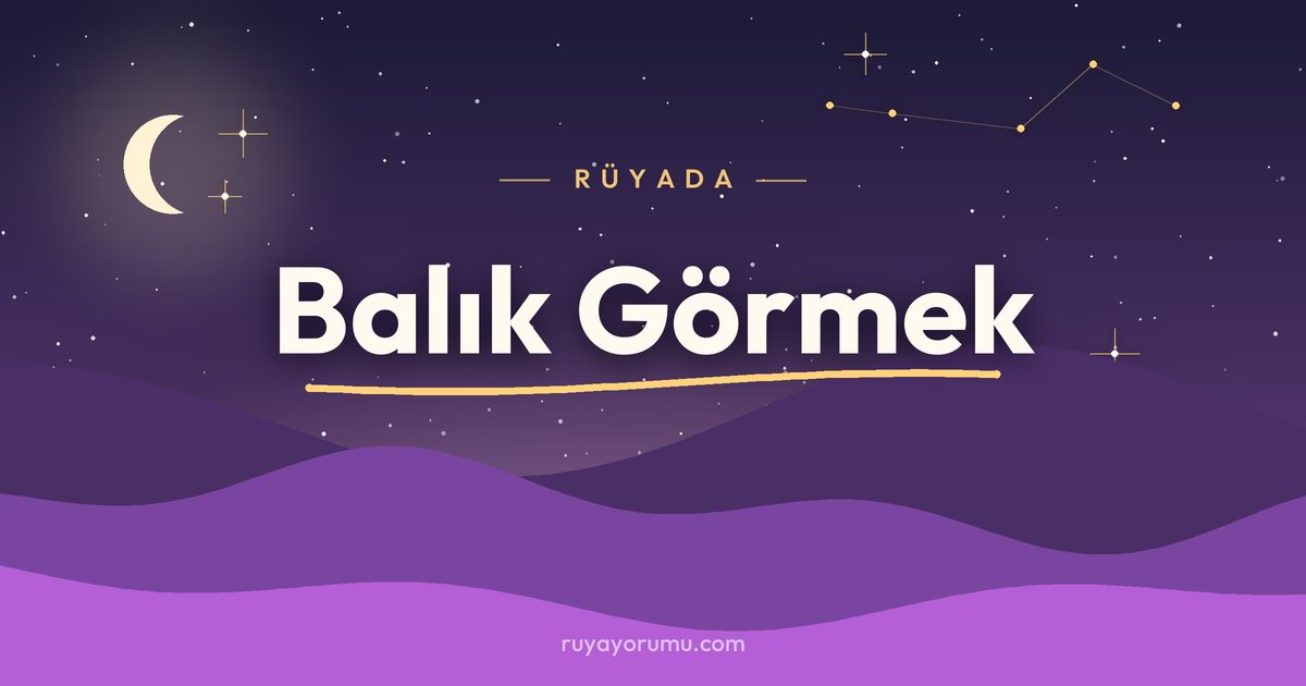 Rüyada Balık Görmek rüya tabiri