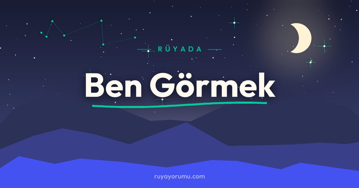 Rüyada Ben Görmek rüya tabiri