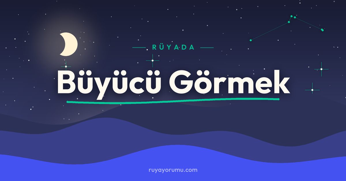 Rüyada Büyücü Görmek rüya tabiri