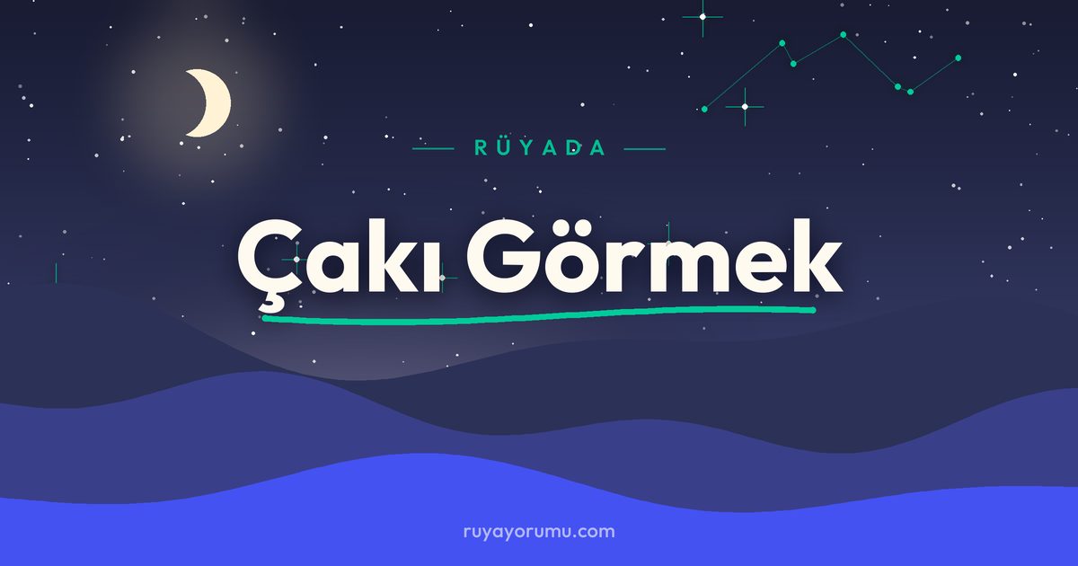 Rüyada Çakı Görmek rüya tabiri