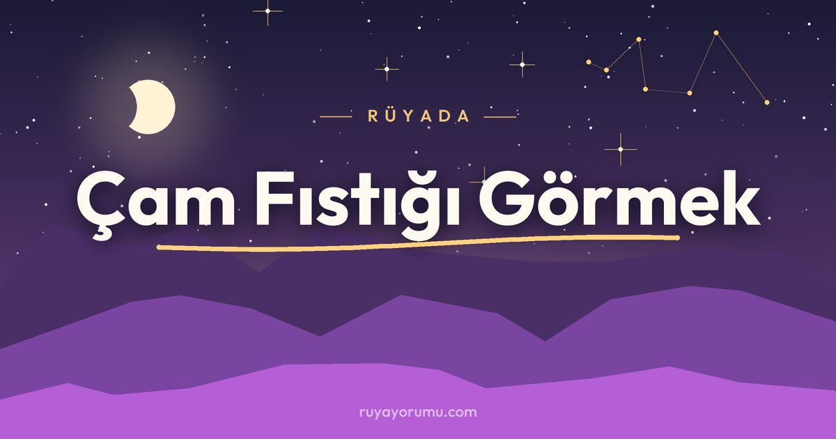 Rüyada Çam Fıstığı Görmek rüya tabiri