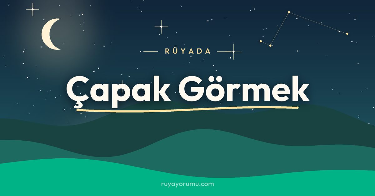 Rüyada Çapak Görmek rüya tabiri