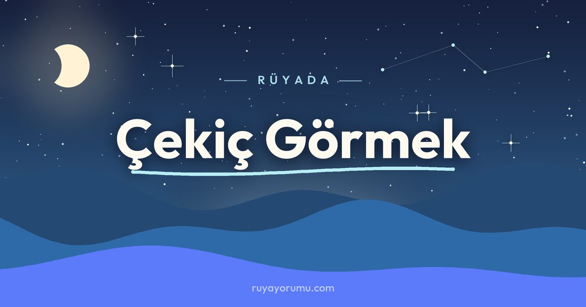 Rüyada Çekiç Görmek rüya tabiri