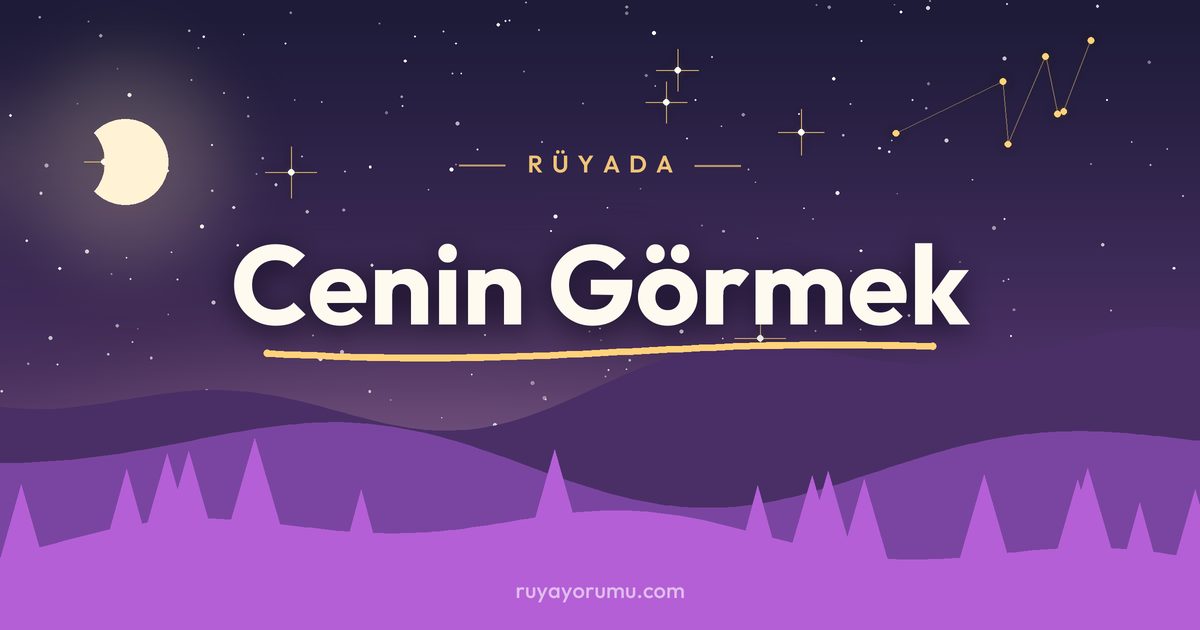 Rüyada Cenin Görmek rüya tabiri