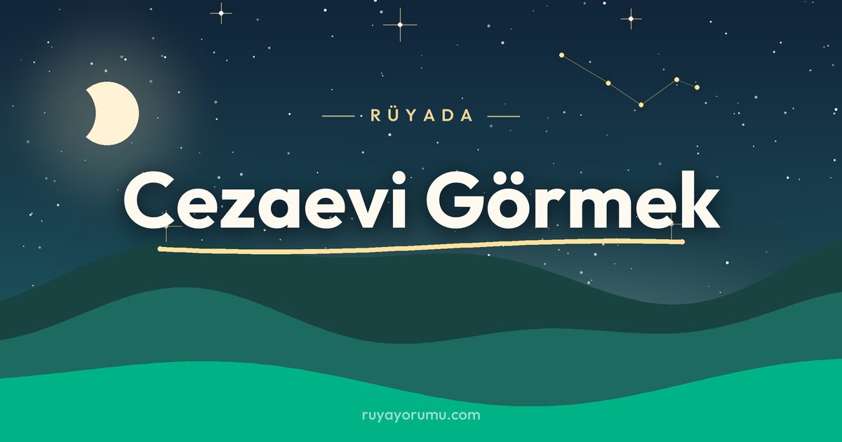 Rüyada Cezaevi Görmek rüya tabiri