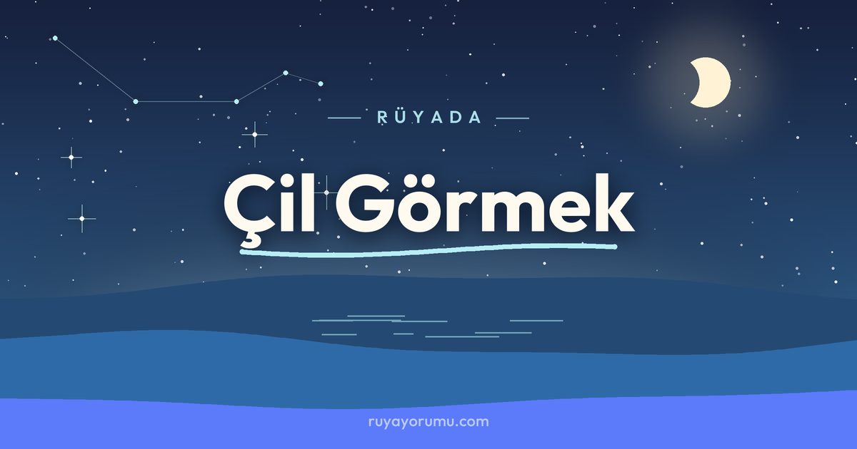 Rüyada Çil Görmek rüya tabiri