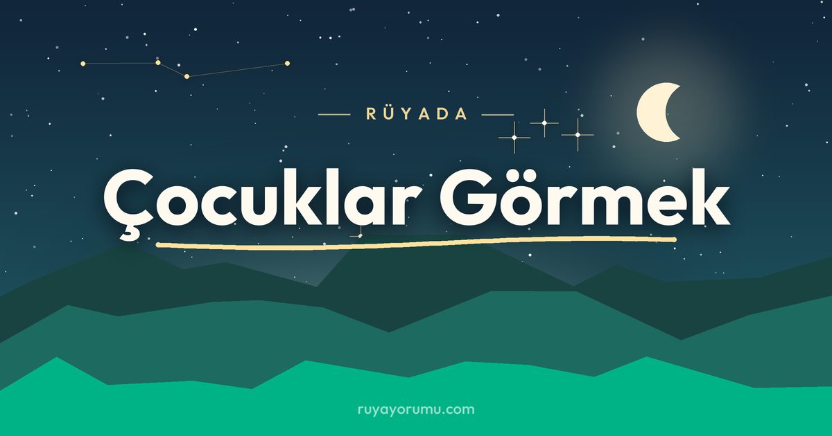 Rüyada Çocuklar Görmek rüya tabiri