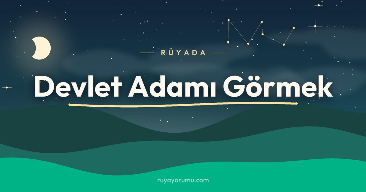 Rüyada Devlet Adamı Görmek rüya tabiri