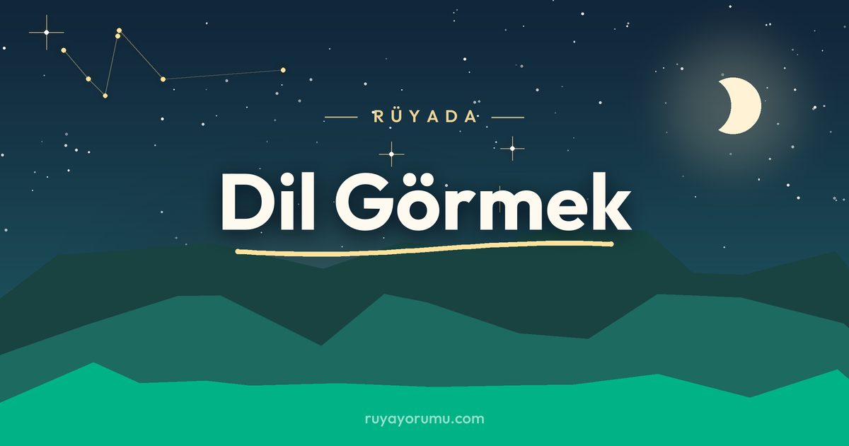 Rüyada Dil Görmek rüya tabiri