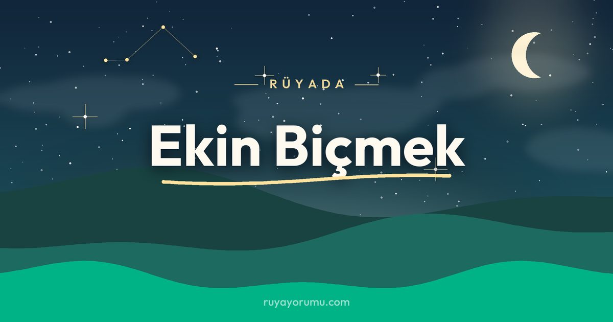 Rüyada Ekin Biçmek rüya tabiri