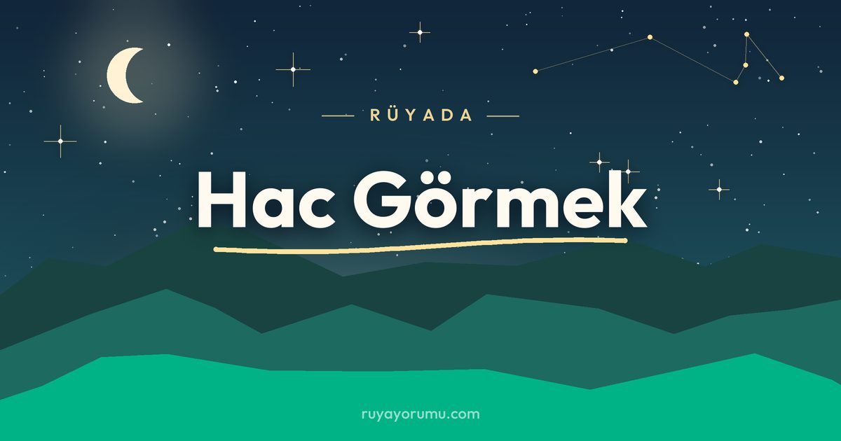 Rüyada Hac Görmek rüya tabiri