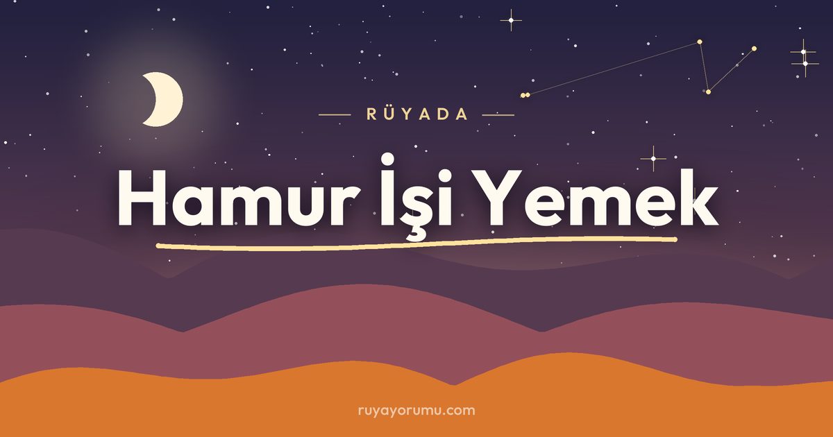Rüyada Hamur İşi Yemek rüya tabiri