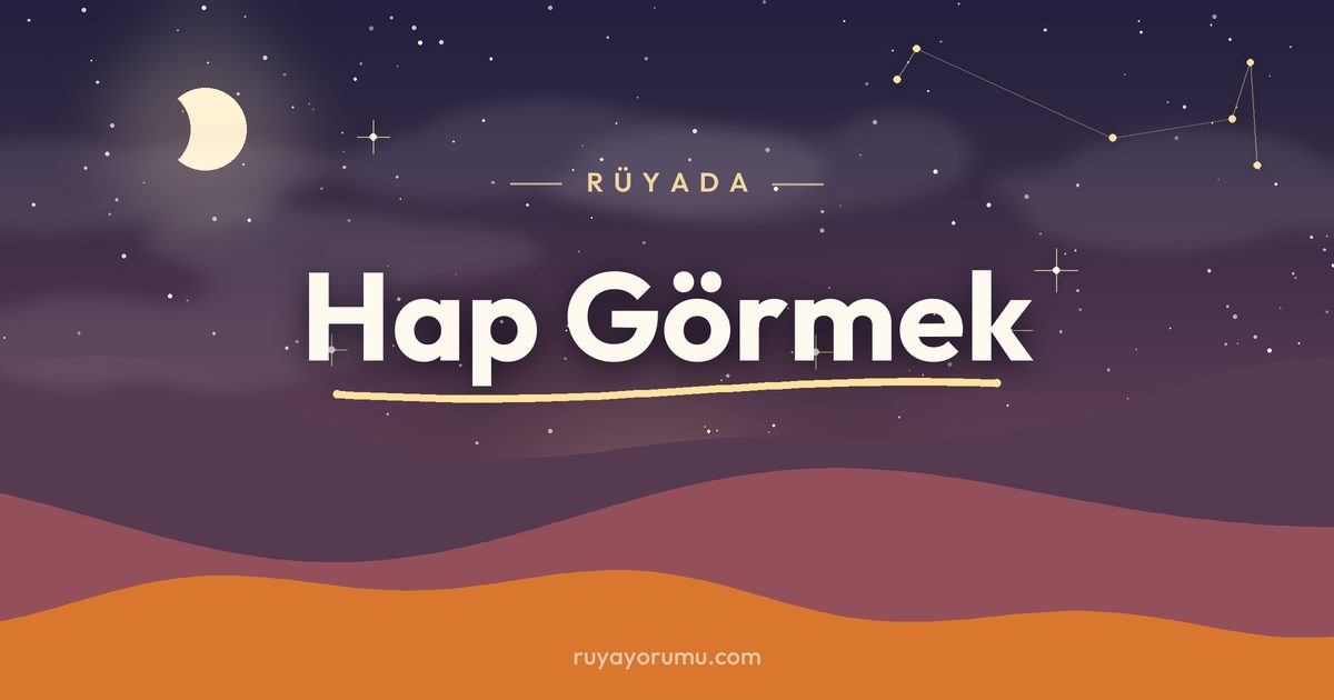 Rüyada Hap Görmek rüya tabiri