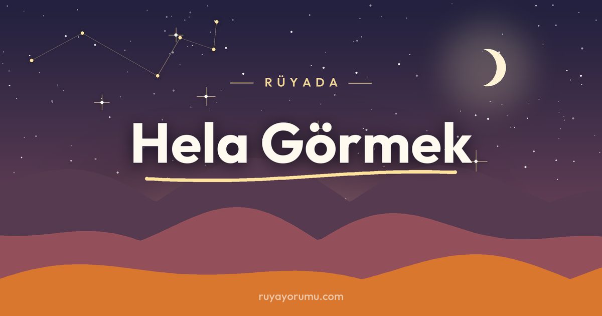 Rüyada Hela Görmek rüya tabiri