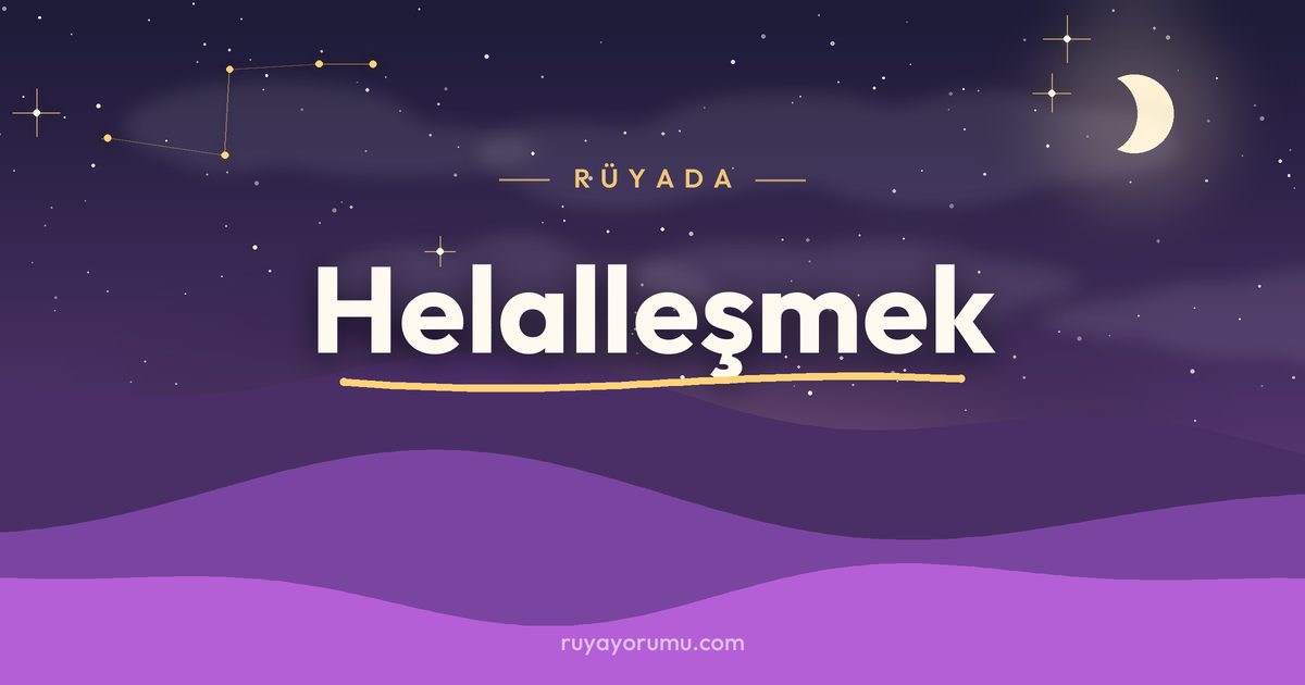 Rüyada Helalleşmek rüya tabiri