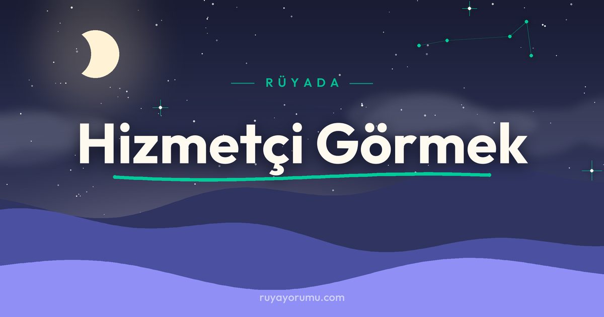 Rüyada Hizmetçi Görmek rüya tabiri