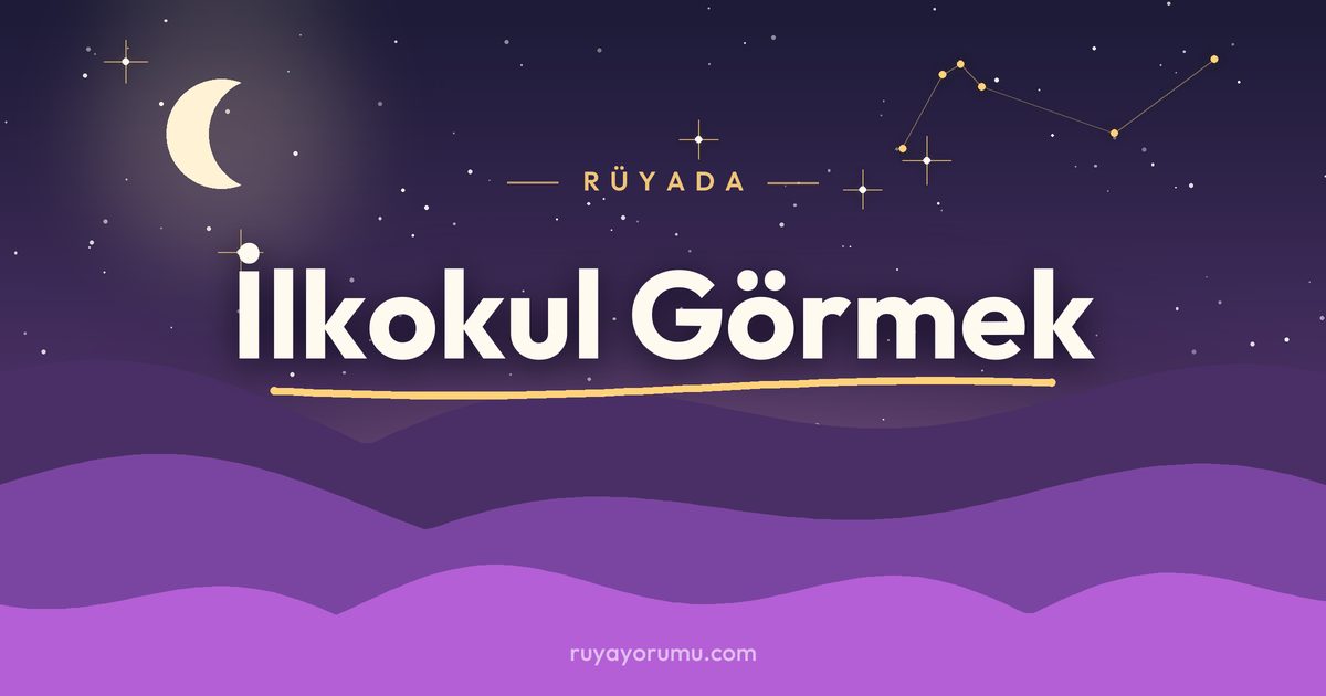 Rüyada İlkokul Görmek rüya tabiri