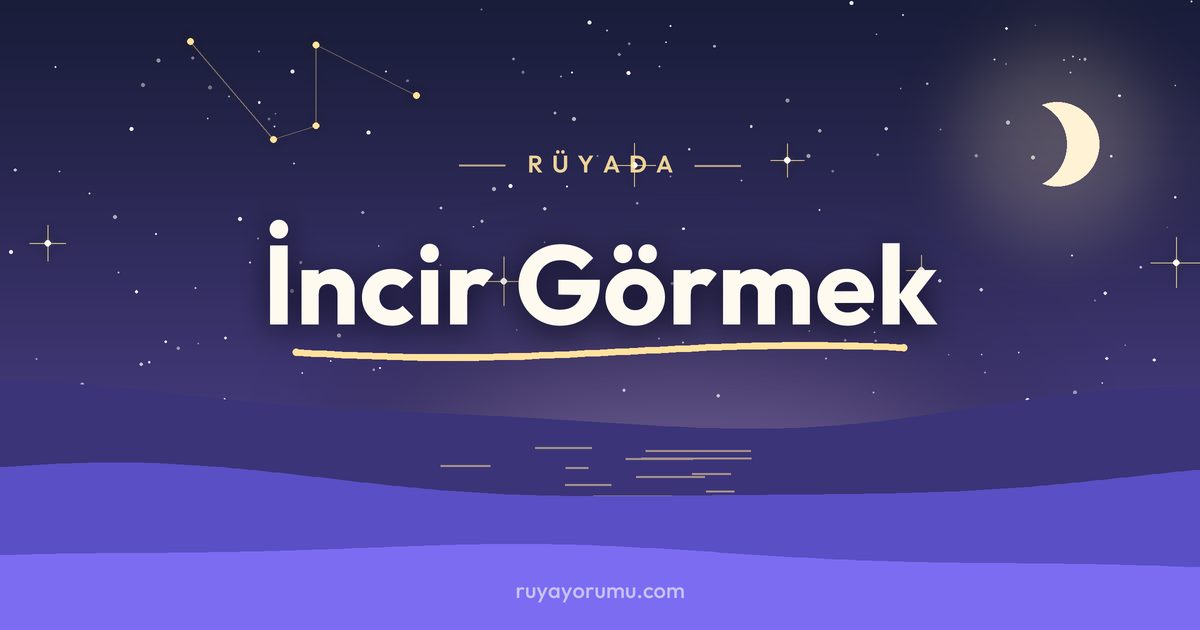 Rüyada İncir Görmek rüya tabiri