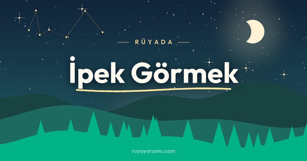Rüyada İpek Görmek rüya tabiri