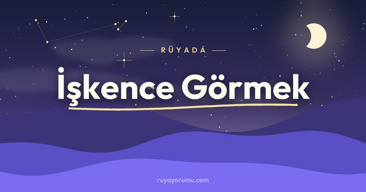 Rüyada İşkence Görmek rüya tabiri