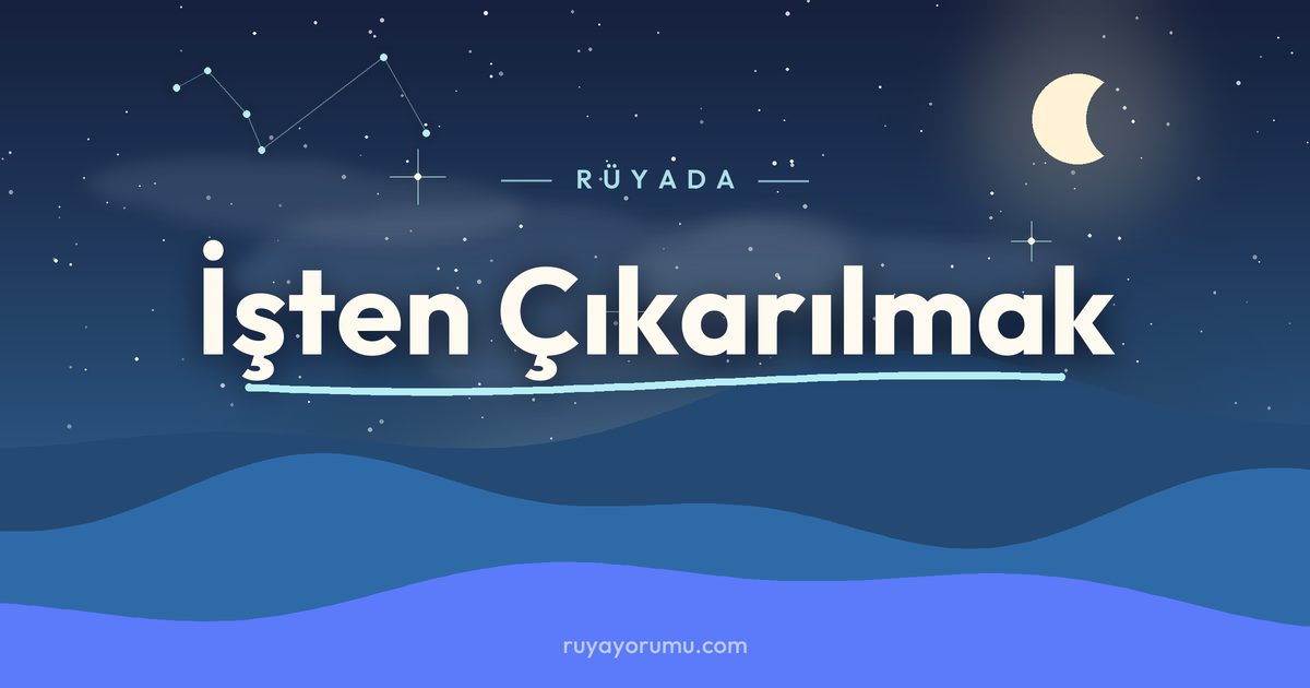 Rüyada İşten Çıkarılmak rüya tabiri