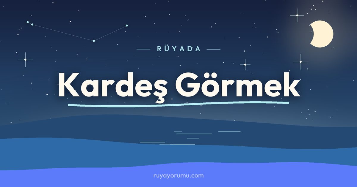 Rüyada Kardeş Görmek rüya tabiri