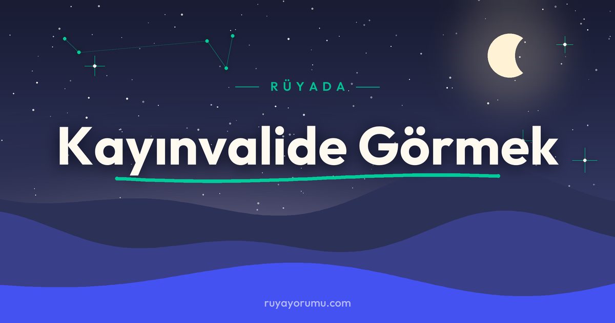 Rüyada Kayınvalide Görmek rüya tabiri