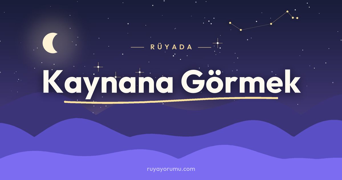 Rüyada Kaynana Görmek rüya tabiri