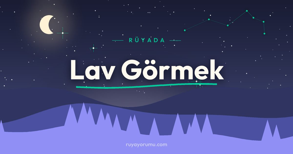 Rüyada Lav Görmek rüya tabiri