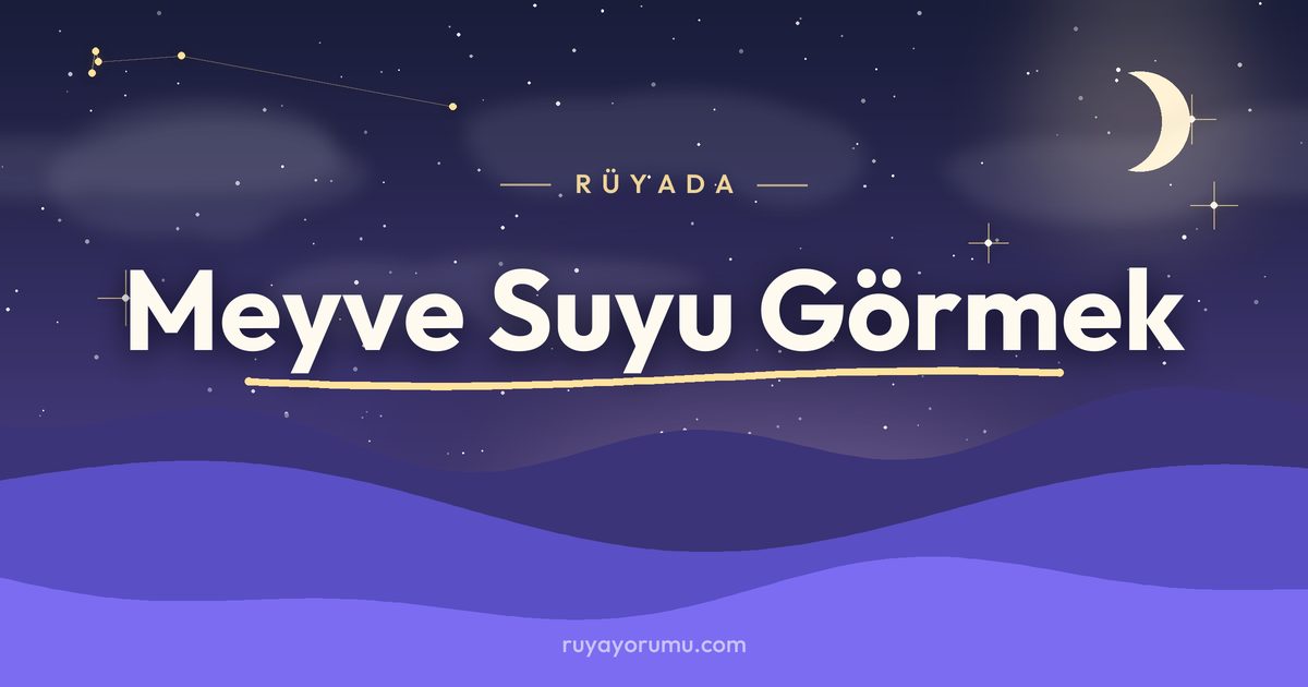 Rüyada Meyve Suyu Görmek rüya tabiri