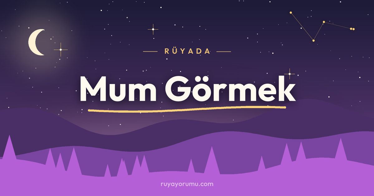Rüyada Mum Görmek rüya tabiri