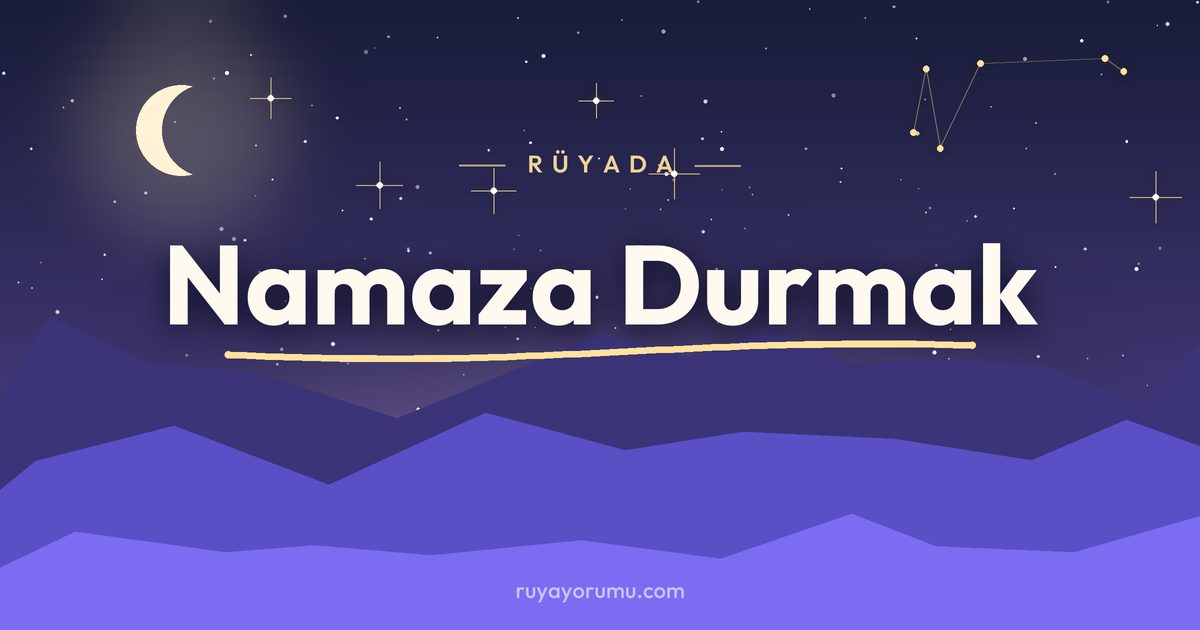 Rüyada Namaza Durmak rüya tabiri