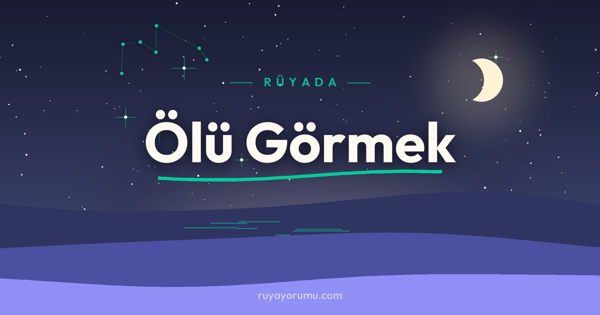 Rüyada Ölü Görmek rüya tabiri