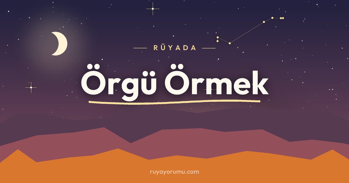 Rüyada Örgü Örmek rüya tabiri