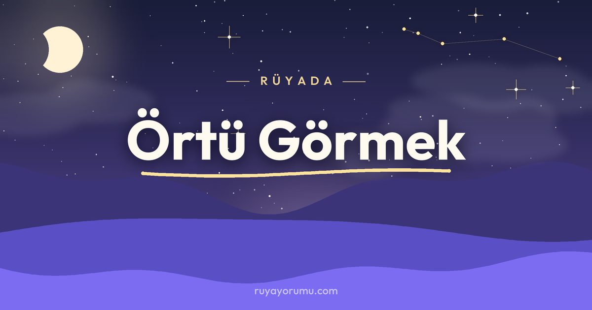 Rüyada Örtü Görmek rüya tabiri