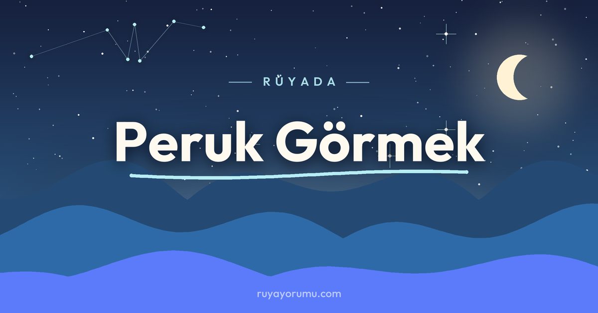 Rüyada Peruk Görmek rüya tabiri