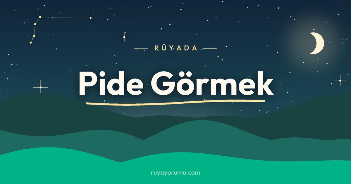 Rüyada Pide Görmek rüya tabiri