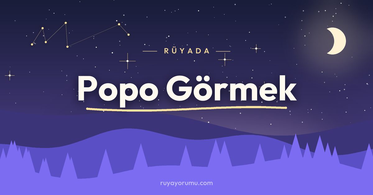 Rüyada Popo Görmek rüya tabiri