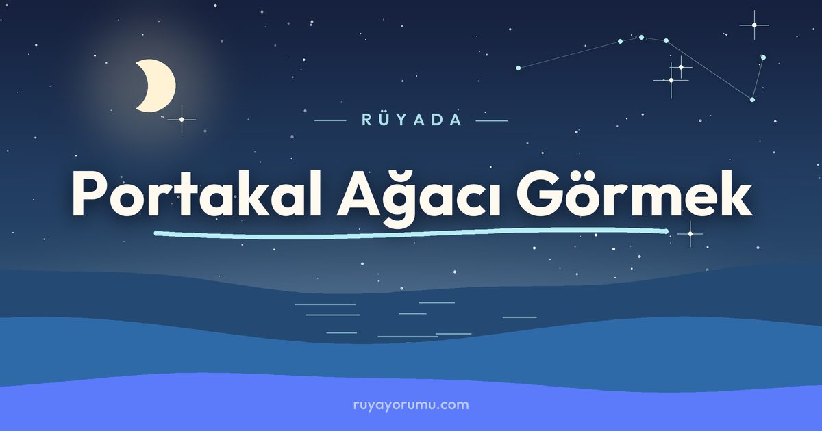 Rüyada Portakal Ağacı Görmek rüya tabiri