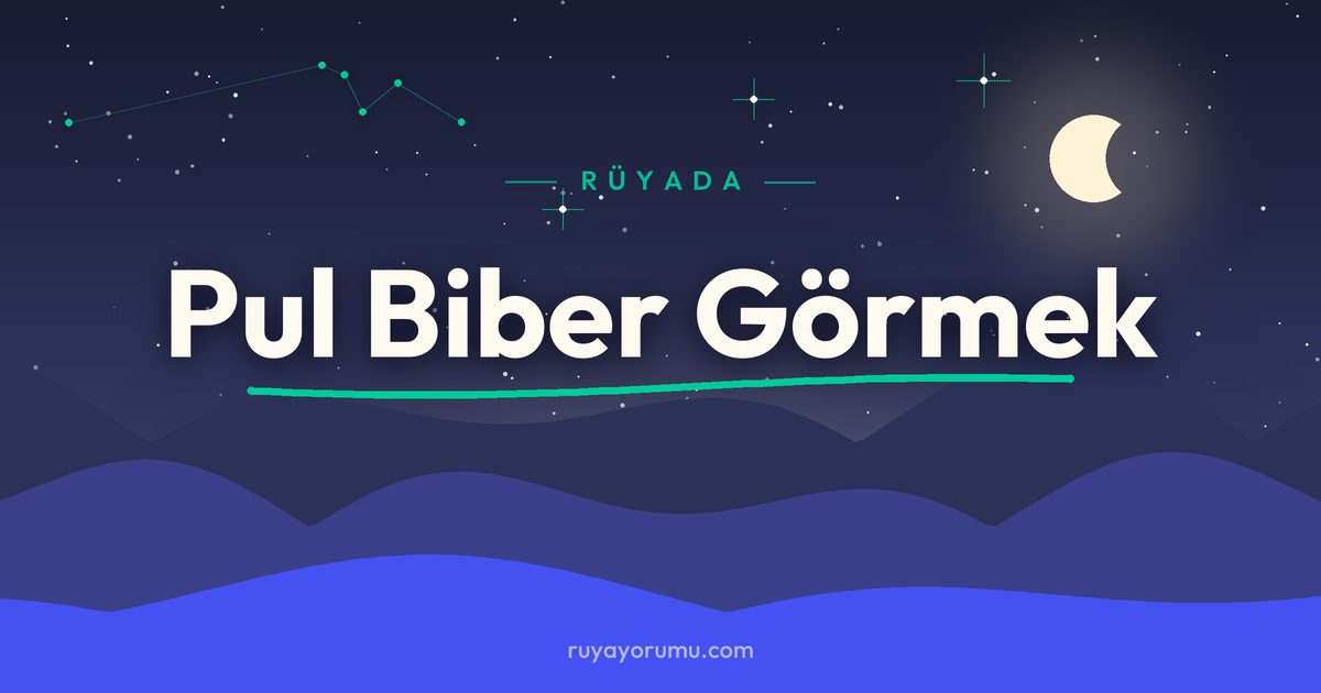 Rüyada Pul Biber Görmek rüya tabiri