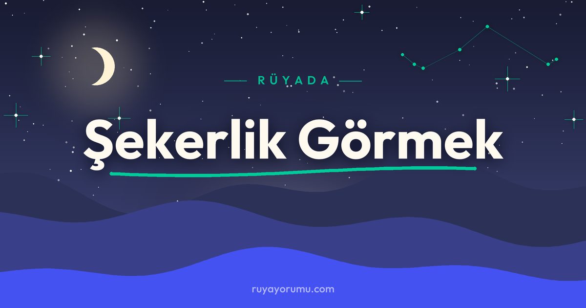 Rüyada Şekerlik Görmek rüya tabiri