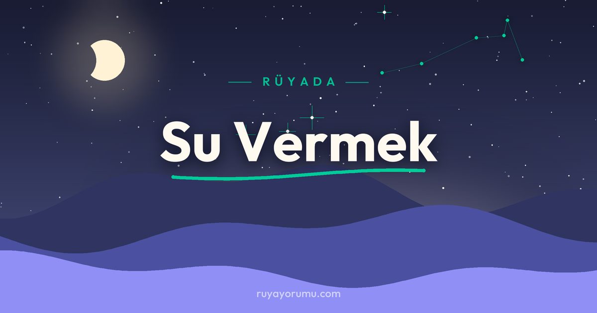 Rüyada Su Vermek rüya tabiri