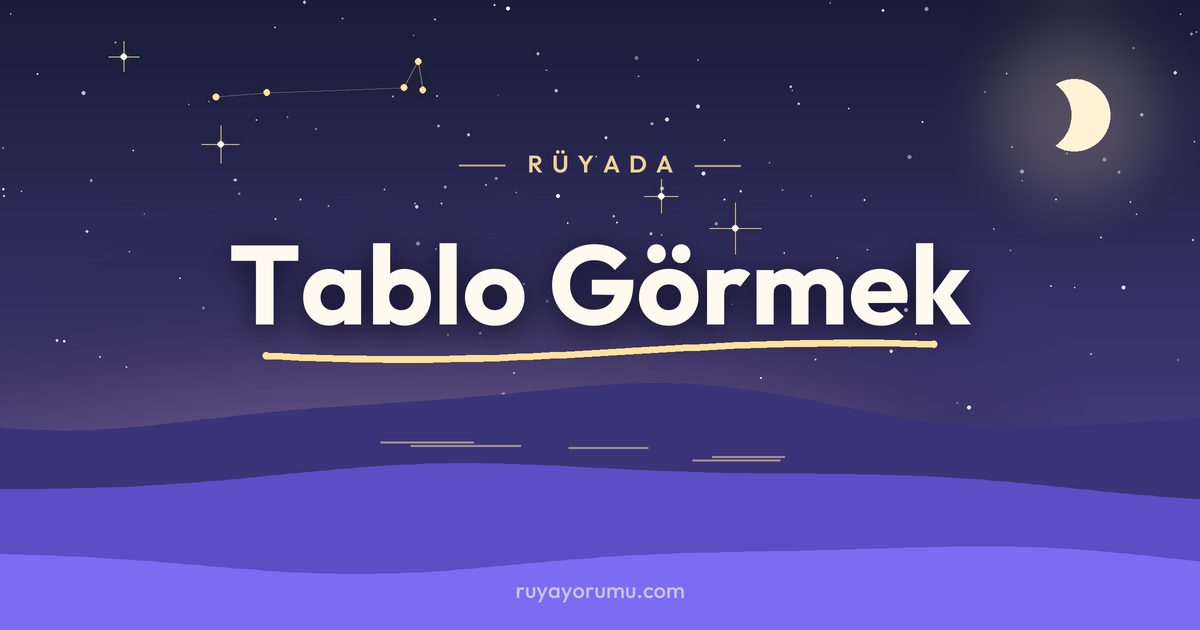 Rüyada Tablo Görmek rüya tabiri