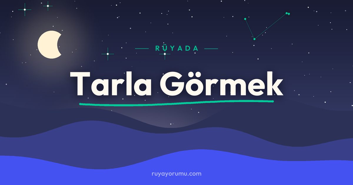 Rüyada Tarla Görmek rüya tabiri