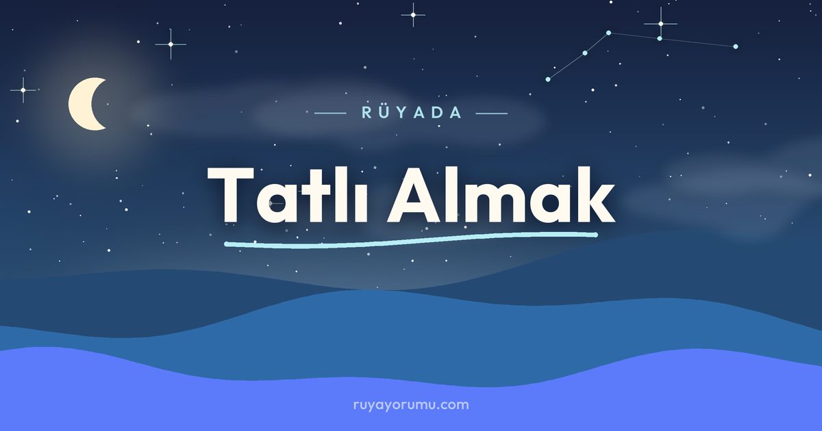 Rüyada Tatlı Almak rüya tabiri