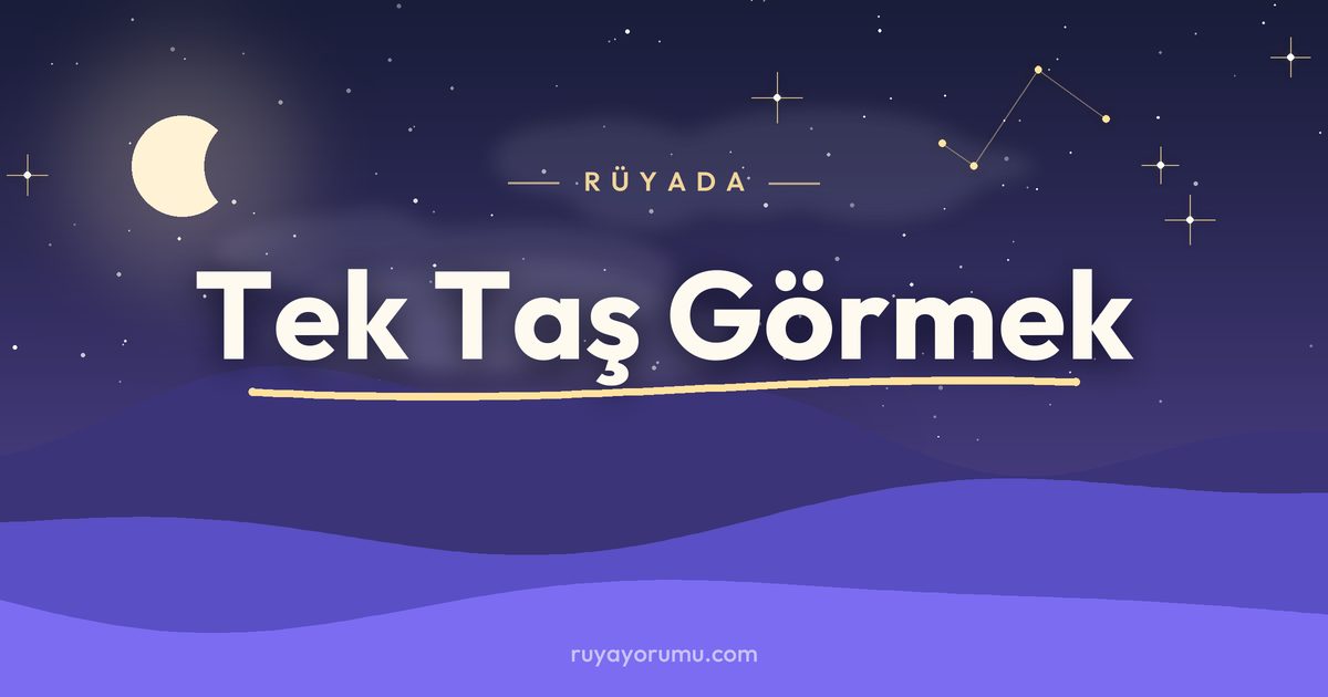 Rüyada Tek Taş Görmek rüya tabiri