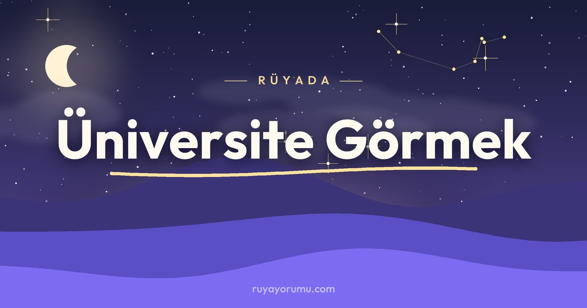 Rüyada Üniversite Görmek rüya tabiri