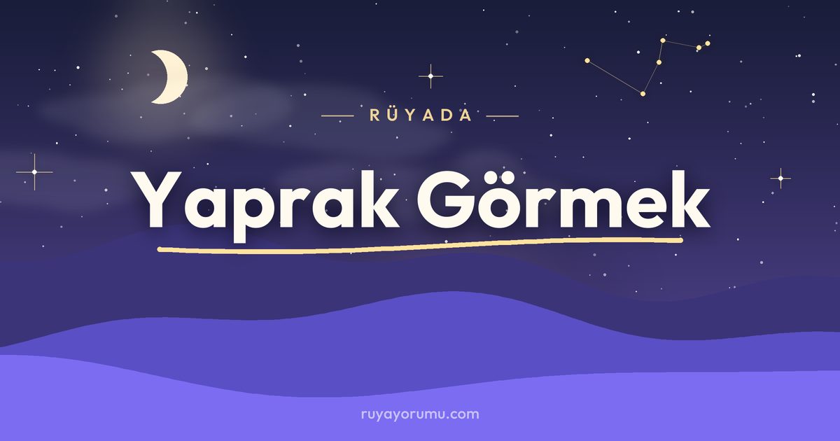 Rüyada Yaprak Görmek rüya tabiri